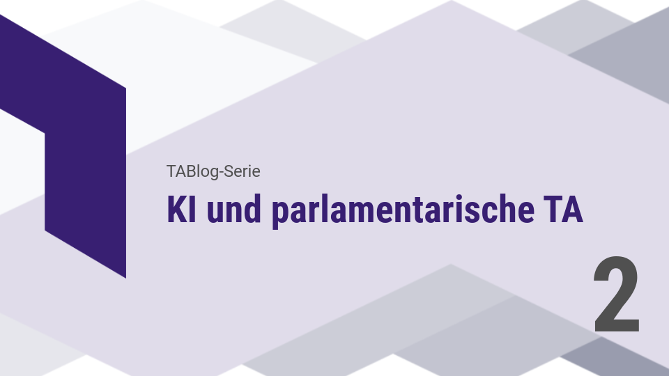 Zur Bildbeschreibung: Titelbild einer Blogserie mit geometrischen Formen; Text „TABlog-Serie“ und „KI und parliamentarische TA“; große Zahl 2 rechts unten.